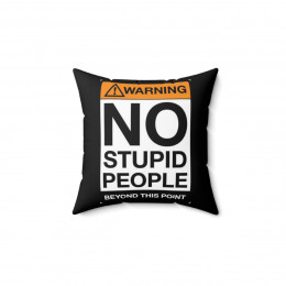Warning No stupid people beyond this point Spun Polyester Square Pillow gift